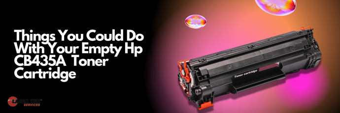 Things You Could Do With Your Empty Hp Cb435a Toner Cartridge