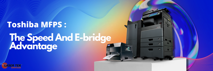 Toshiba MFPS : The Speed And E-bridge Advantage