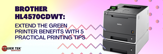 Brother HL4570CDWT: Extend The Green Printer Benefits With 5 Practical Printing Tips