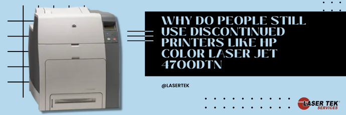 Why Do People Still Use Discontinued Printers Like Hp Color Laser Jet 4700dtn