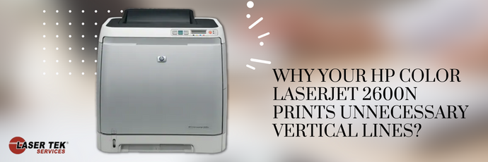 Why Your HP Color LaserJet 2600n Prints Unnecessary Vertical Lines?