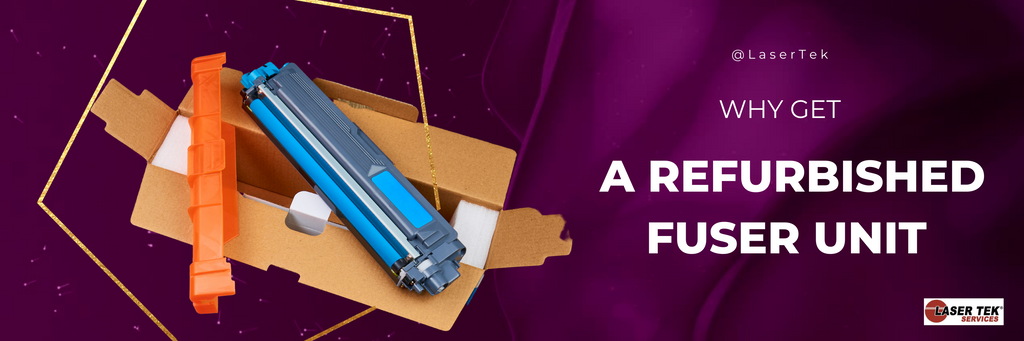 Fuser Utested Why Get A Refurbished Fuser Unit? – Laser Tek Services
