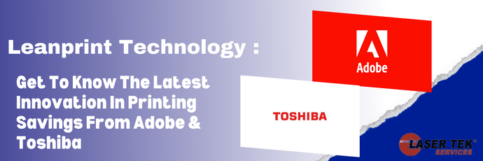 Leanprint Technology : Get To Know The Latest Innovation In Printing Savings From Adobe & Toshiba