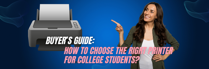 Buyer’s Guide: How To Choose The Right Printer For College Students?