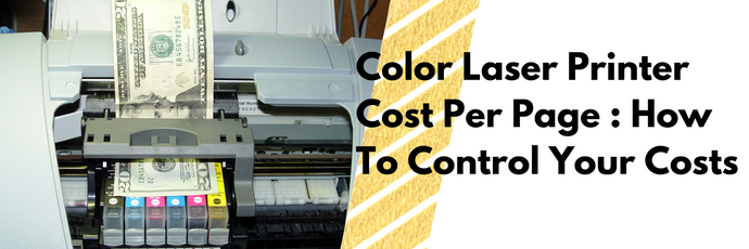 Color Laser Printer Cost Per Page : How To Control Your Costs