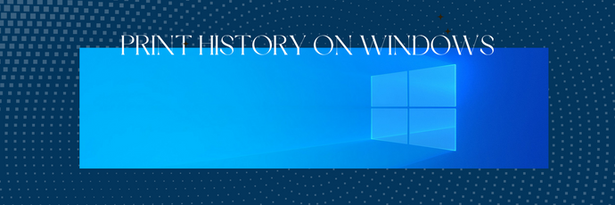 Print History on Windows: Why Viewing It Is Necessary?