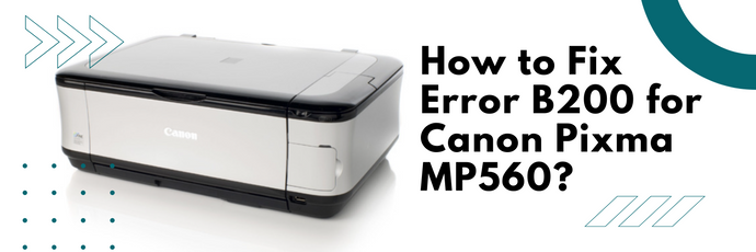 How to Fix Error B200 for Canon Pixma MP560?